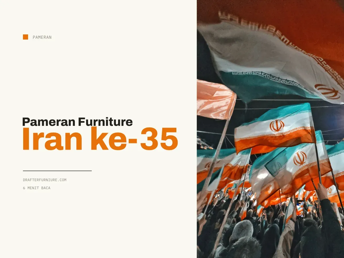Pameran Furniture Iran ke-35: Pelajaran Soal Pameran yang Sering Kita Sepelein