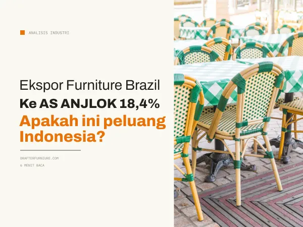 Ekspor Furniture Brasil ke AS Anjlok 18,4%. Apakah ini Peluang untuk Indonesia?